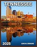 Tennessee Travel Guide 2025: Great Smoky Mountains National Park, Graceland in Memphis, Laurel Falls Trail,Music and Cultural Tours,Historical Sites Exploration. (Best Travel Guides 2025)