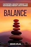 Balance: Cultivating a Healthy Mindset for Sustainable Weight Loss in Women