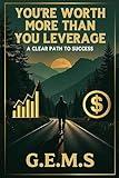 You're Worth More Than You Leverage: Clear Path to Success