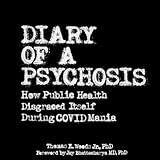 Diary of a Psychosis: How Public Health Disgraced Itself During Covid Mania