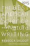 The Best American Science and Nature Writing 2015 (The Best American Series)