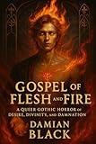 The Gospel of Flesh and Fire: A Queer Gothic Horror of Desire, Divinity, and Damnation