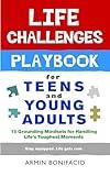The Life Challenges Playbook for Teens and Young Adults: 15 Grounding Mindsets for Handling Life’s Toughest Moments (The Life Skills Playbook Series for Teens and Young Adults)