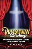 Broadway Blessings: A Weekly Devotional of Lessons from Musical Theater