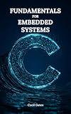 C Fundamentals for Embedded Systems: Mastering Low-Level Math, Signal Processing, and Control Algorithms in Pure ISO C for Real-Time Embedded Devices