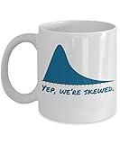 Math | Statistics Mug - Yep We're Skewed - Funny Math Gifts | Math Teacher Gifts | Statistics Gifts