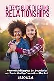 A Teen's Guide to Dating Relationships:
