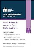 Book Prizes & Awards for Indie Authors: The ALLi Guide to Being an Award-Winning Self-Publisher (Short Publishing Guides for Indie Authors)
