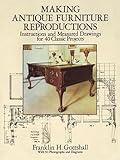Making Antique Furniture Reproductions: Instructions and Measured Drawings for 40 Classic Projects (Dover Crafts: Woodworking)