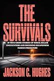 The Survivals: 20 True Crime Stories of Serial Killer Encounters and Shocking Escape Stories from Famous Criminals (Notorious Serial Killers)