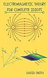 Electromagnetic Theory for Complete Idiots (Electrical Engineering for Complete Idiots)