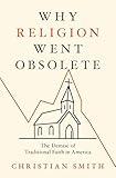 Why Religion Went Obsolete: The Demise of Traditional Faith in America