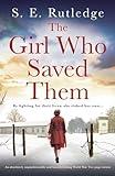 The Girl Who Saved Them: An absolutely unputdownable and heartbreaking World War Two page-turner