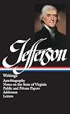 Thomas Jefferson : Writings : Autobiography / Notes on the State of Virginia / Public and Private Papers / Addresses / Letters (Library of America)