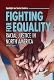Fighting for Equality: Racial Justice in North America (Spotlight on Social Justice)