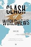 Clash of Worldviews: Understanding the 21st Century International Order Through Ideas