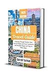 China Travel Guide 2025: A Journey Through Timeless Cities, Sacred Temples, and Iconic Landmarks with Beautiful Images and Easy-to-Follow Maps