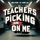 Teachers Picking on Me