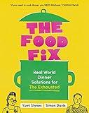 The Food Fix: Real World Dinner Solutions for The Exhausted - 104 freakin' fabulous recipes!