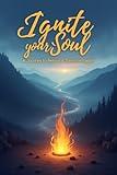 Ignite Your Soul: A Journey to Personal Transformation