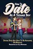 How to Date As A Teenage Boy
