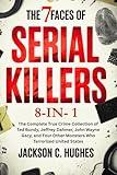 The 7 Faces of Serial Killers: 8-IN-1 The Complete True Crime Collection of Ted Bundy, Jeffrey Dahmer, John Wayne Gacy, and Four Other Monsters Who Terrorized United States (Notorious Serial Killers)