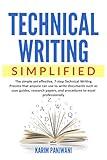Technical Writing Simplified: Simple yet effective, 7-step Technical Writing Process that anyone can use to write documents such as user guides, research papers, and procedures to excel professionally
