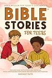 Bible Stories For Teens: Explore Your Faith, Overcome Obstacles, Build Unshakeable Resilience and Discover Life's Purpose: God's Wisdom For Today's Challenges, Devotional for Teenagers