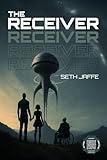The Receiver: A Hard Sci-Fi First Contact Techno-Thriller