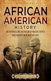 African American History: An Enthralling Overview of Major Events and Figures in Black History (U.S. History)