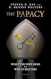 The Papacy: What the Pope Does and Why It Matters