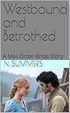 Westbound and Betrothed: A Mail Order Bride Story