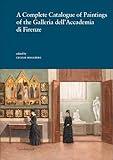 A Complete Catalogue of Paintings of the Galleria dell'Accademia di Firenze