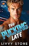 Too Pucking Late: An Enemies to Lovers Brother’s Best Friend Romance (2-Hour Quickies)