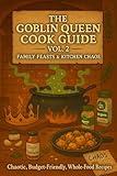 Goblin Queen Cookbook Vol 2: Family Feasts and Kitchen Chaos
