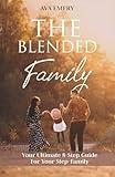 The Blended Family: Your Ultimate 8 - Step Guide to your Family