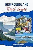 Newfoundland Travel Guide 2025: The Ultimate Adventures for Exploring Beautiful Sights, History and Top Destinations