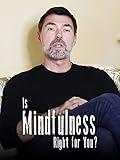 Is Mindfulness Right for You?