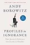 Profiles in Ignorance: How America's Politicians Got Dumb and Dumber