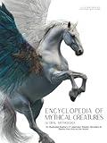 Encyclopedia of Mythical Creatures - Global Mythology: An Illustrated Bestiary of Legendary Beasts, Monsters & Spirits from Around the World. (Mythology and Folklore)