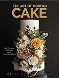 The Art of Modern Cake: Cake Decorating Techniques for the Contemporary Baker (Step-By-Step Cake Decorating, Dessert Cookbook)