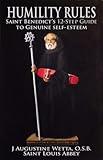 Humility Rules: Saint Benedict's Twelve-Step Guide to Genuine Self-Esteem