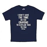 Crazy Dog Youth T Shirt I Dont Have The Time Or The Crayons to Explain This to You Funny Joke Tee for Kids Sarcastic Childrens Humor Tees Navy - Crayons L