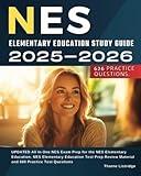 NES Elementary Education Study Guide 2025-2026: UPDATED All In One NES Exam Prep for the NES Elementary Education. NES Elementary Education Test Prep Review Material and 600 Practice Test Questions
