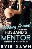 Sneaking Around With My Husband's Mentor: Age Gap Office Cheating Romantic Erotica (Cheating My Way To Love)