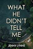 What He Didn't Tell Me: A Heartbreaking Love Story with a Jaw-Dropping Twist