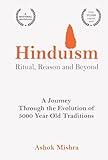 Hinduism - Ritual, Reason and Beyond: A Journey Through the Evolution of 5000 Year Old Traditions