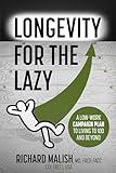 Longevity for the Lazy: A Low-Work Campaign Plan to Living to 100 and Beyond