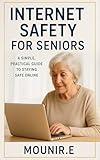 Internet Safety for Seniors: A Simple, Practical Guide to Staying Safe Online