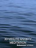 30-Minute Anxiety Meditation